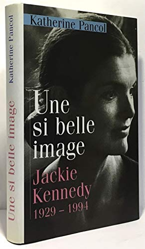 UNE SI BELLE IMAGE; JACKIE KENNEDY 1929-1994