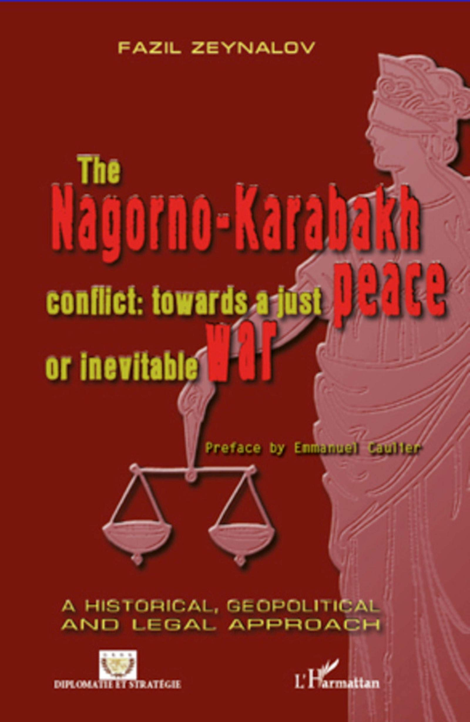 The Nagorno-Karabakh conflict, towards a just peace or inevitable war : a historical, geopolitical a
