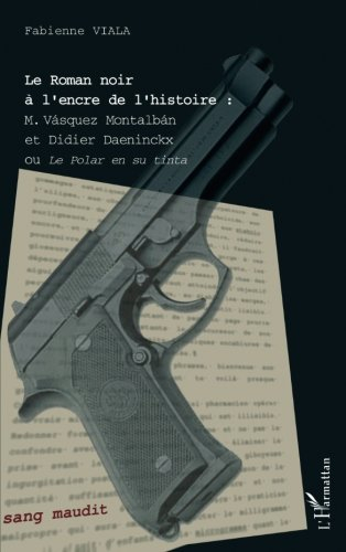 Le roman noir à l'encre de l'histoire : Vasquez Montalban et Didier Daeninckx ou Le polar en su tint