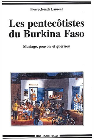 Les pentecôtistes du Burkina Faso : mariage, pouvoir et guérison