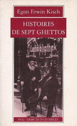 Histoire de sept ghettos. L'homme aux mains d'or : portrait d'Egon Erwin Kisch