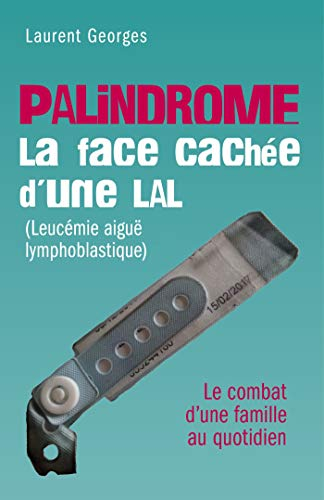 PALINDROME : La face cachée d'une LAL (Leucémie aiguë lymphoblastique): - Le combat d'une famille au