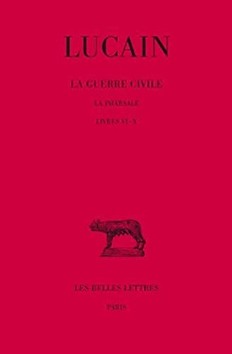 La guerre civile : la Pharsale. Vol. 2. Livres VI-X