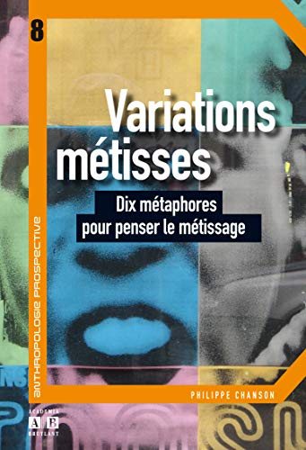 Variations métisses : dix métaphores pour penser le métissage