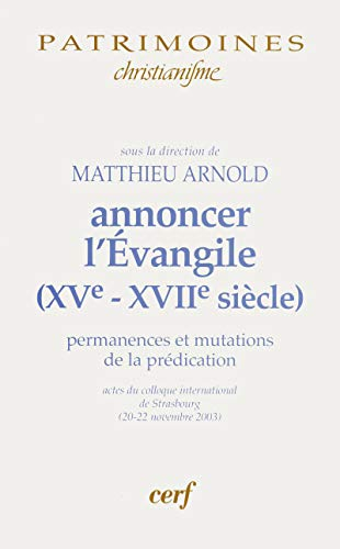 Annoncer l'Evangile (XVe-XVIIe siècle) : permanences et mutations de la prédication : actes du collo