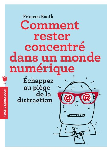 Comment rester concentré dans un monde numérique : échappez au piège de la distraction