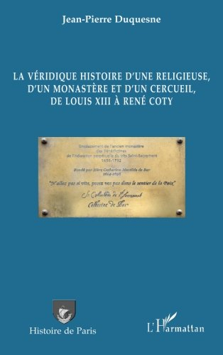 La véridique histoire d'une religieuse, d'un monastère et d'un cercueil, de Louis XIII à René Coty