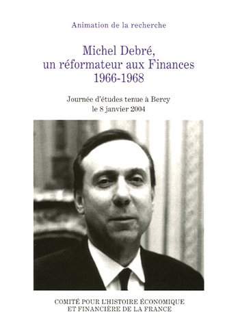 Michel Debré, un réformateur aux Finances 1966-1968 : journée d'études tenue à Bercy le 8 janvier 20