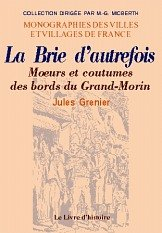 La Brie d'autrefois : moeurs et coutumes des bords du Grand-Morin