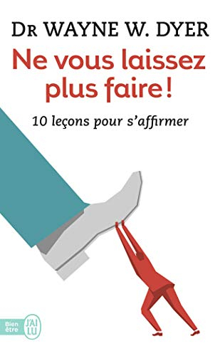 Ne vous laissez plus faire ! : 10 leçons pour s'affirmer