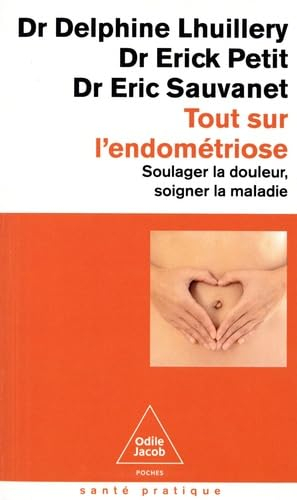 Tout sur l'endométriose : soulager la douleur, soigner la maladie