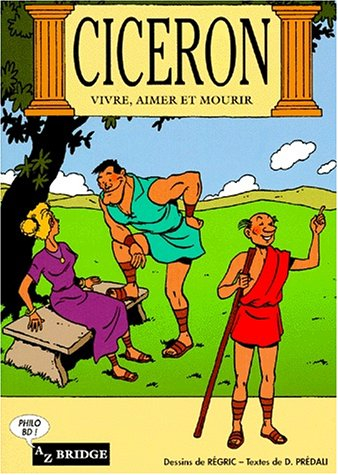 Cicéron, vivre, aimer et mourir