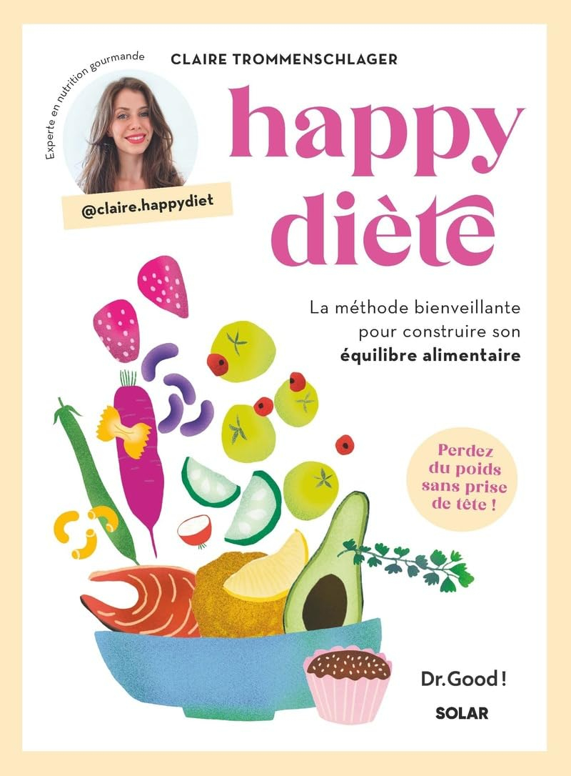Happy diète : la méthode bienveillante pour construire son équilibre alimentaire : perdez du poids s