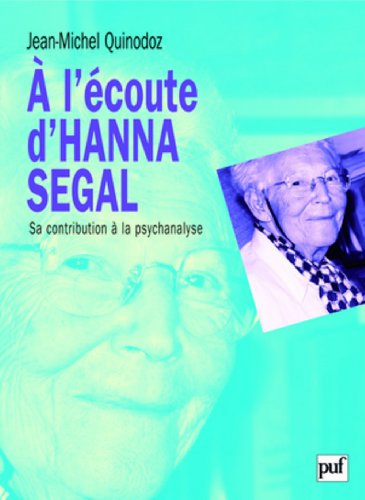A l'écoute d'Hanna Segal : sa contribution à la psychanalyse