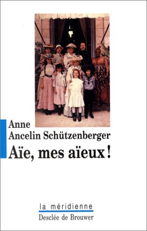 Aïe, mes aïeux ! : liens transgénérationnels, secrets de famille, syndrome d'anniversaire et pratiqu