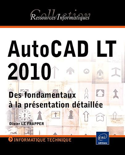AutoCAD LT 2010 : des fondamentaux à la présentation détaillée