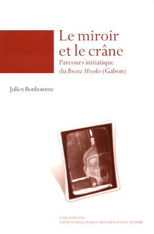 Le miroir et le crâne : parcours initiatique du Bwete Misoko (Gabon)