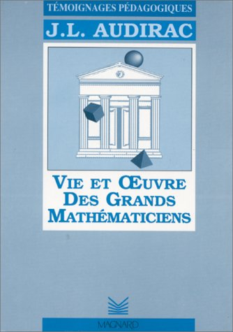 Vie et oeuvre des grands mathématiciens