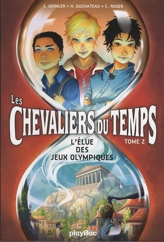 Chevaliers du temps. Vol. 2. L'élue des jeux Olympiques
