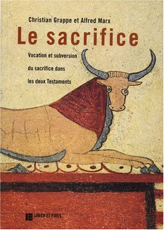 Le sacrifice : vocation et subversion du sacrifice dans les deux Testaments