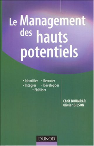 Le management des hauts potentiels : identifier, recruter, intégrer, développer, fidéliser