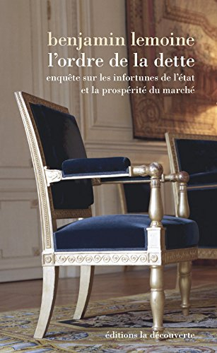 L'ordre de la dette : enquête sur les infortunes de l'Etat et la prospérité du marché