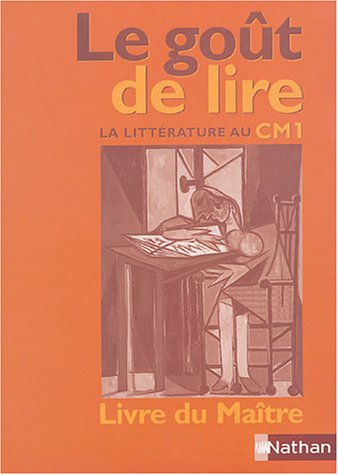 Le goût de lire : la littérature au CM1 : livre du maître