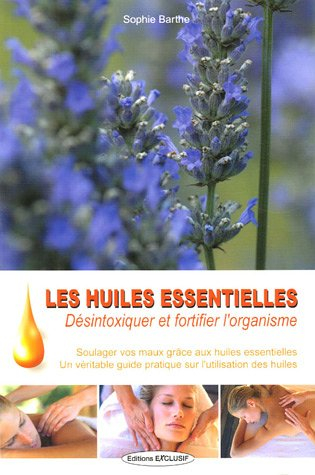 Les huiles essentielles : désintoxiquer et fortifier l'organisme