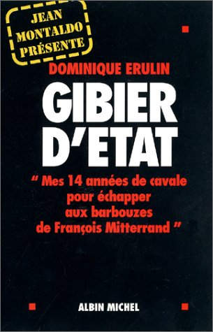 Gibier d'État : mes quatorze années de cavale pour échapper aux barbouzes de Mitterrand