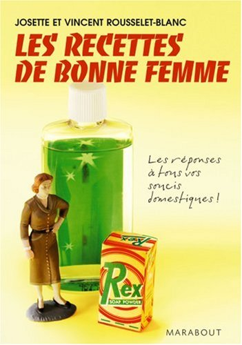 les recettes de bonne femme : la réponse à tous vos soucis domestiques