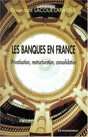 Les banques en France : privatisation, restructuration, consolidation