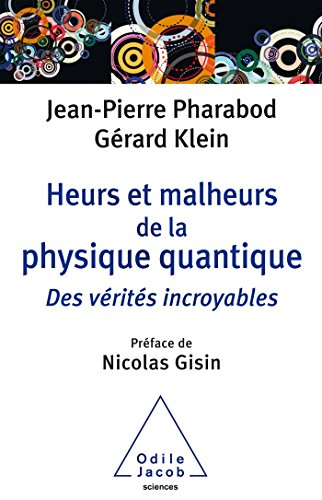 Heurs et malheurs de la physique quantique : des vérités incroyables