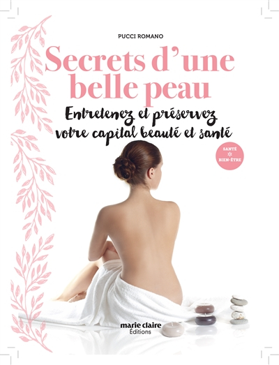 Secrets d'une belle peau : entretenez et préservez votre capital beauté et santé