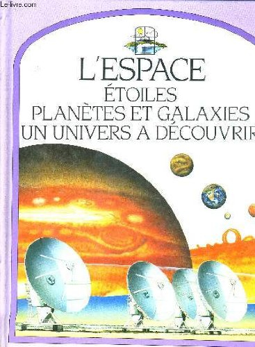 l'espace : etoiles, plane&#x300,tes et galaxies, un univers a de&#x301,couvrir