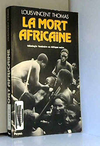 La Mort africaine : idéologie funéraire en Afrique noire