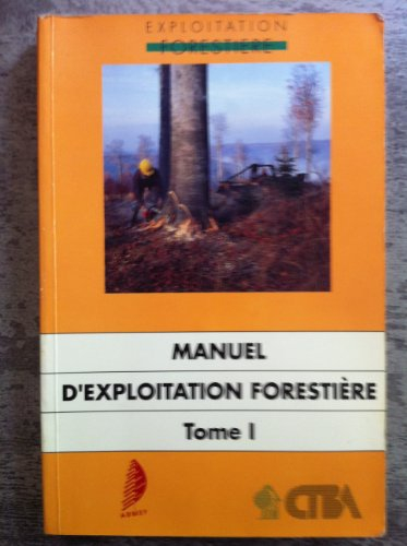 Manuel d'exploitation forestière. Vol. 1