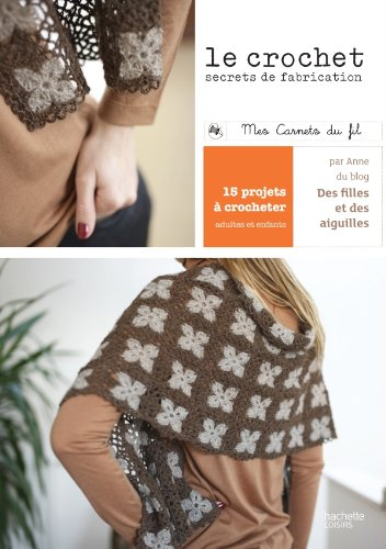 Le crochet : secrets de fabrication : 15 projets à crocheter, adultes et enfants