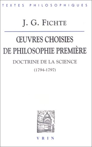 Oeuvres choisies de philosophie première : doctrine de la science : 1794-1797