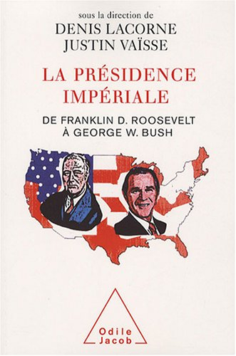 La présidence impériale : de Franklin D. Roosevelt à George W. Bush