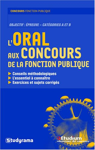 L'oral aux concours de la fonction publique : objectif épreuves, catégories A et B