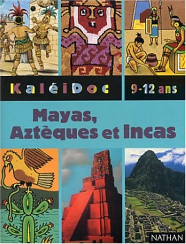 Mayas, Aztèques, Incas
