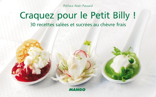 Craquez pour le Petit Billy ! : 30 recettes salées et sucrées au chèvre frais