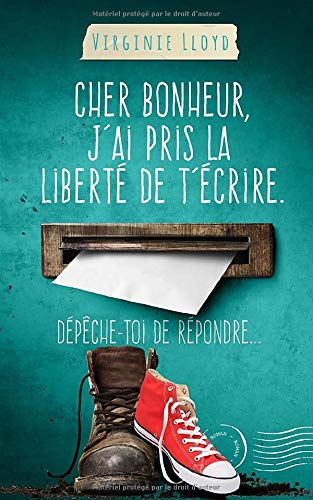 Cher bonheur, j'ai pris la liberté de t'écrire. Dépêche-toi de répondre...
