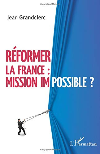 Réformer la France : mission impossible ?