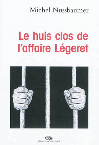 Le huis clos de l'affaire Légeret : fiction