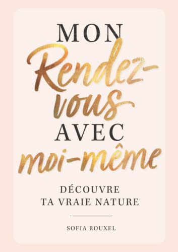 Mon rendez-vous avec moi-même – Découvre ta vraie nature: le livre de remplissage ultime avec des ex