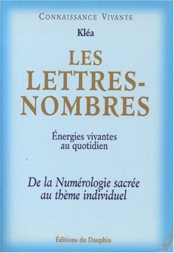 Les lettres nombres : énergies vivantes au quotidien : de la numérologie sacrée au thème individuel
