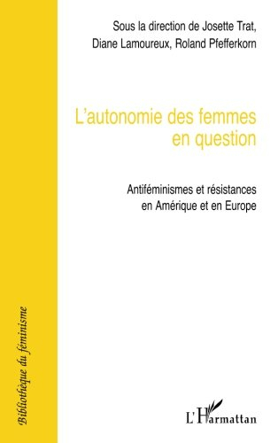 L'autonomie des femmes en question : antiféminismes et résistances en Amérique et en Europe