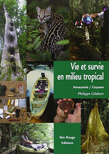 Vie et survie en milieu tropical : Amazonie française, Guyane