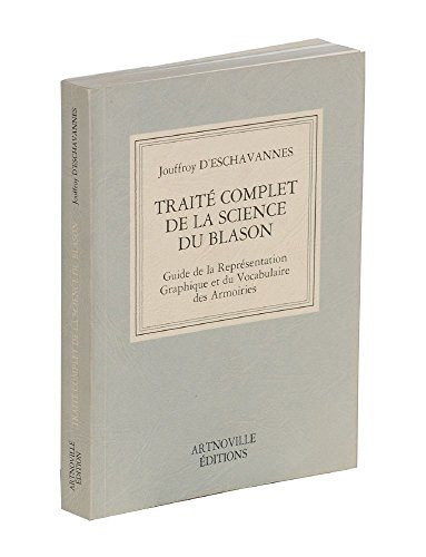 Traité complet de la science du blason : guide de la représentation graphique et du vocabulaire des 